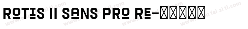 Rotis II Sans Pro Re字体转换